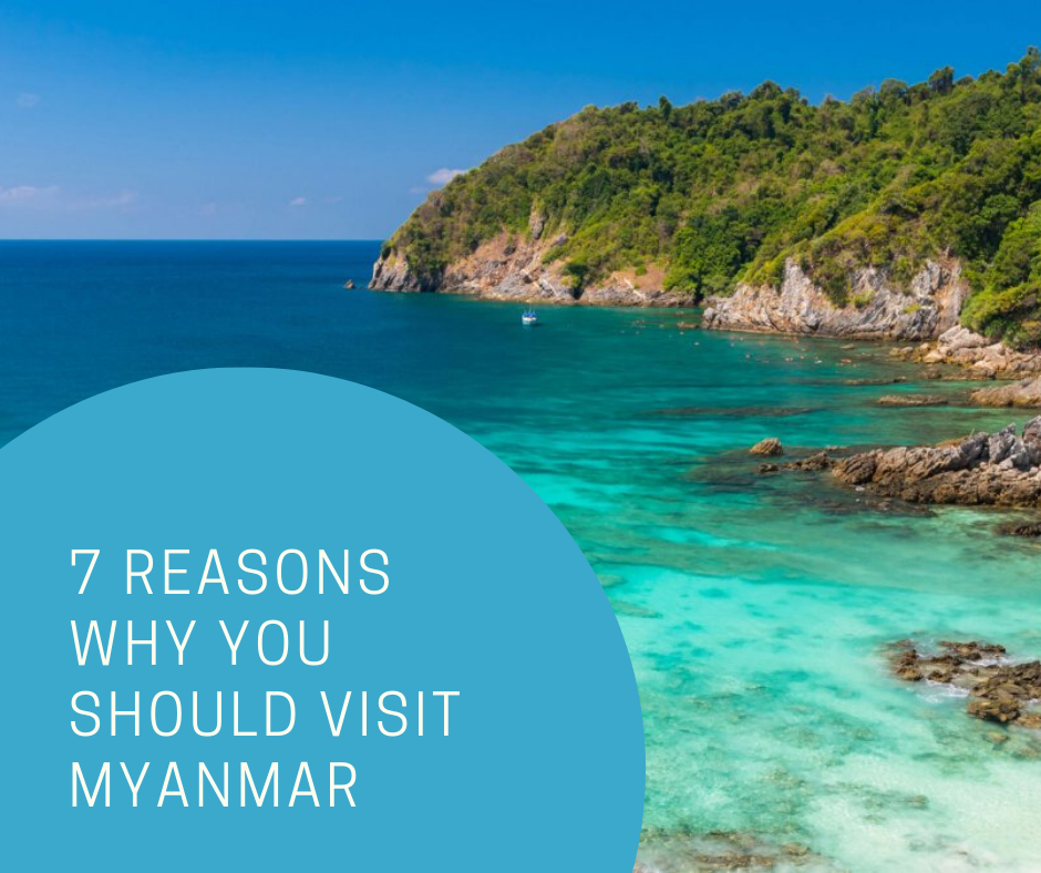 7 REASONS WHY YOU SHOULD VISIT MYANMAR